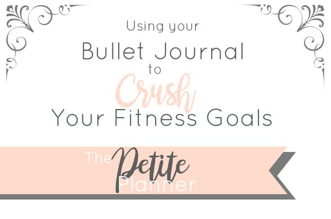 Using Your Bullet Journal to Crush Your Fitness Goals ⋆ The Petite Planner