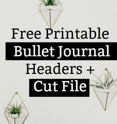Free Printable Bullet Journal Headers + Cut File