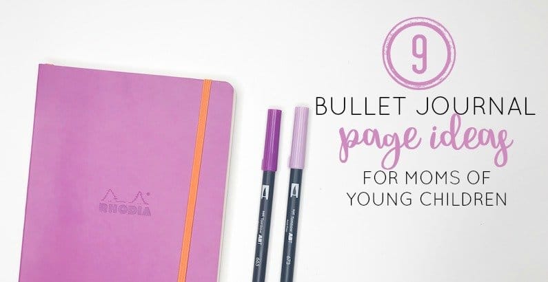 9 Bullet Journal Page Ideas for Moms of Young Children